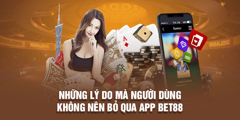 Những lý do mà người dùng không nên bỏ qua khi tải app Bet88